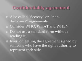 Confidentiality agreement<br />Also called “Secrecy” or  “non-disclosure” agreements<br />Consider WHO, WHAT and WHEN <br ...