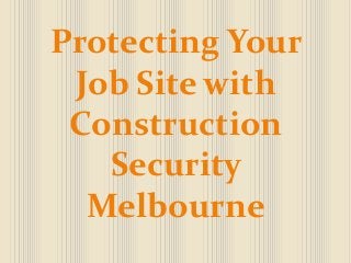 Protecting Your
Job Site with
Construction
Security
Melbourne
 