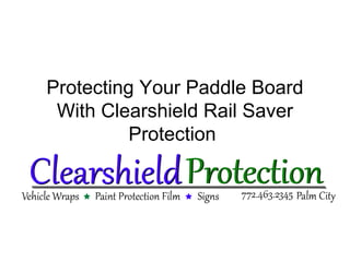 Protecting Your Paddle Board
With Clearshield Rail Saver
Protection

 