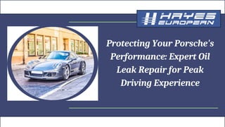 Protecting Your Porsche's
Performance: Expert Oil
Leak Repair for Peak
Driving Experience
 