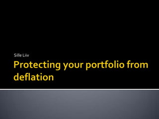 Protecting your portfolio from deflation Sille Liiv 