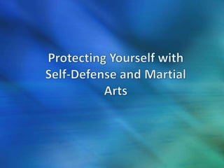 Protecting yourself with self defense and martial arts