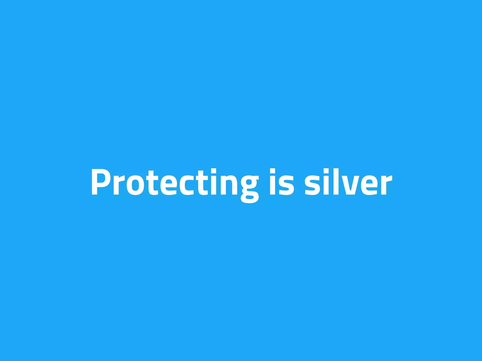 Protecting is silver