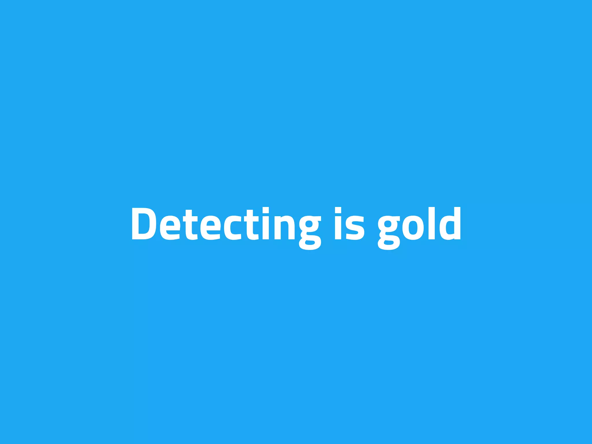 Detecting is gold