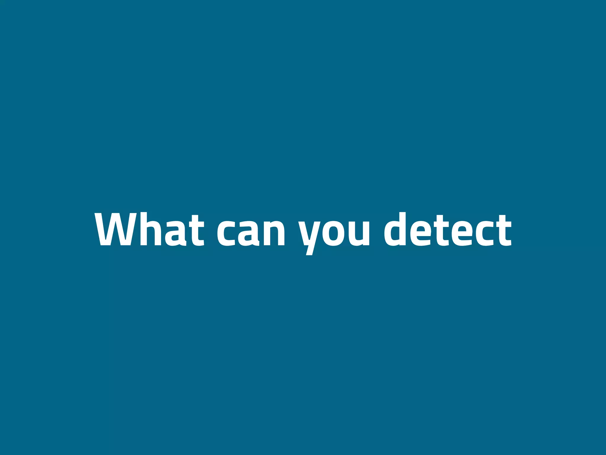 What can you detect