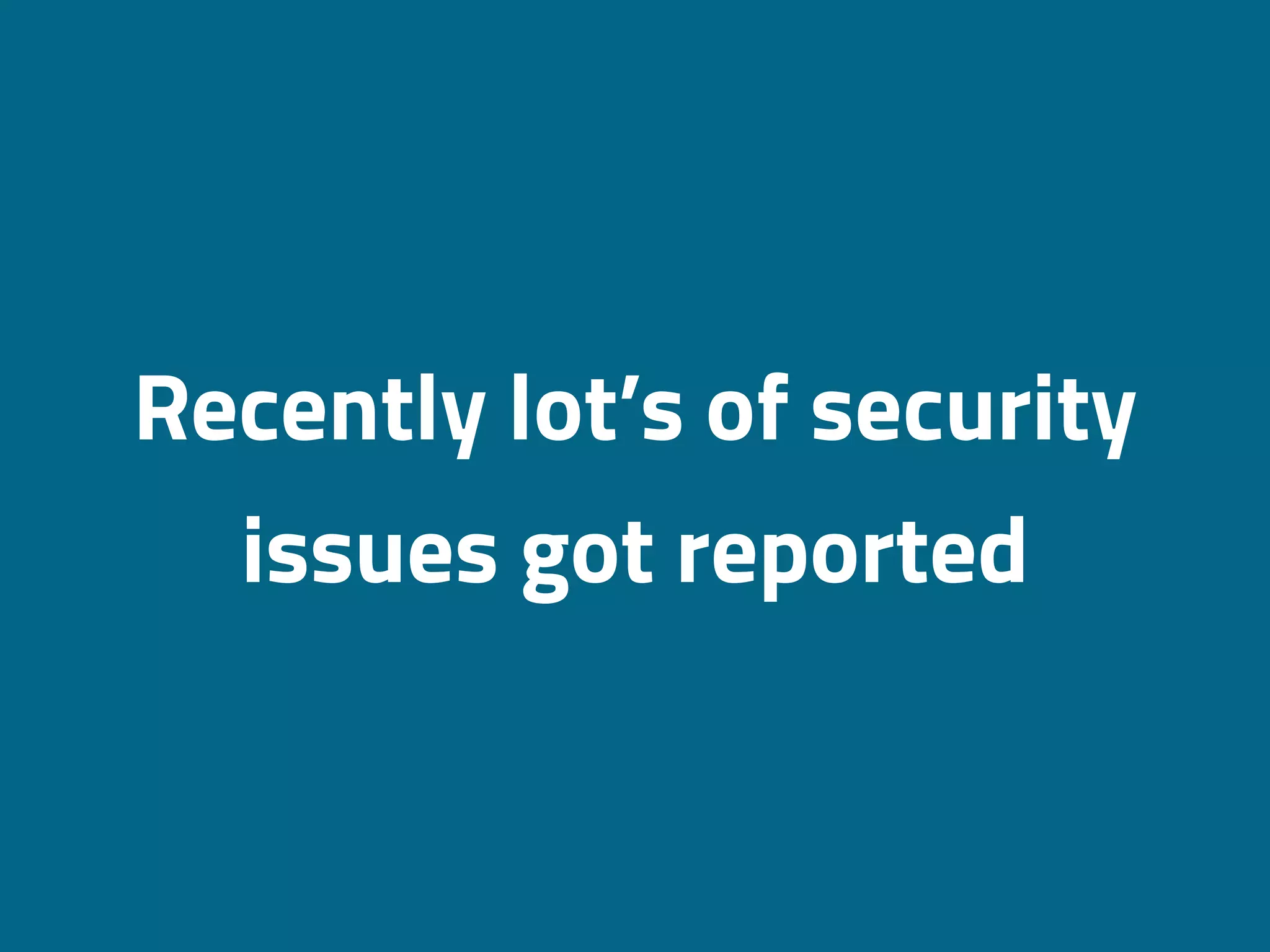 Recently lot’s of security
issues got reported