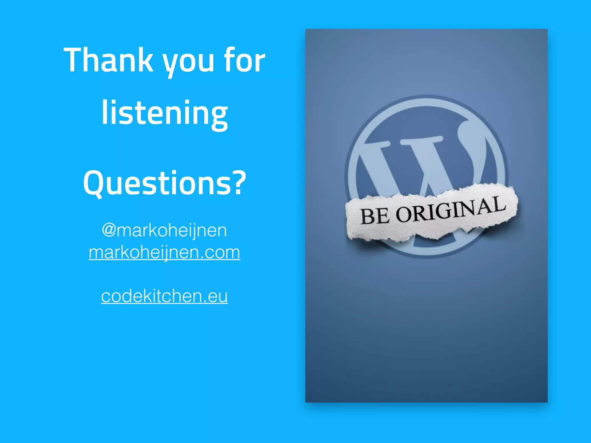 Thank you for
listening
Questions?
@markoheijnen
markoheijnen.com
codekitchen.eu