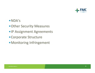 •NDA‘s
•Other Security Measures
•IP Assignment Agreements
•Corporate Structure
•Monitoring Infringement




                            36
 