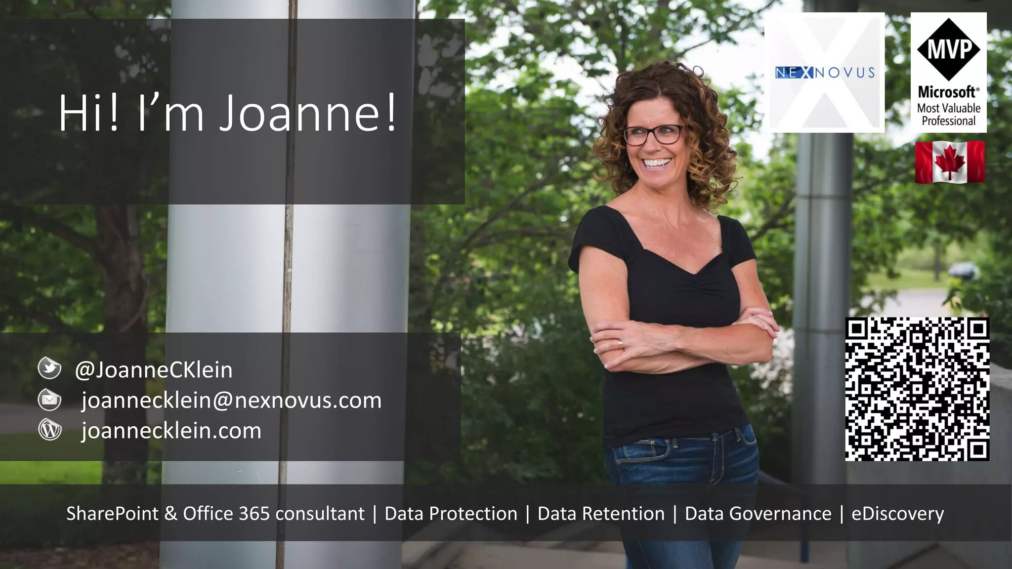 Hi! I’m Joanne!
@JoanneCKlein
joannecklein@nexnovus.com
joannecklein.com
SharePoint & Office 365 consultant | Data Protection | Data Retention | Data Governance | eDiscovery
 