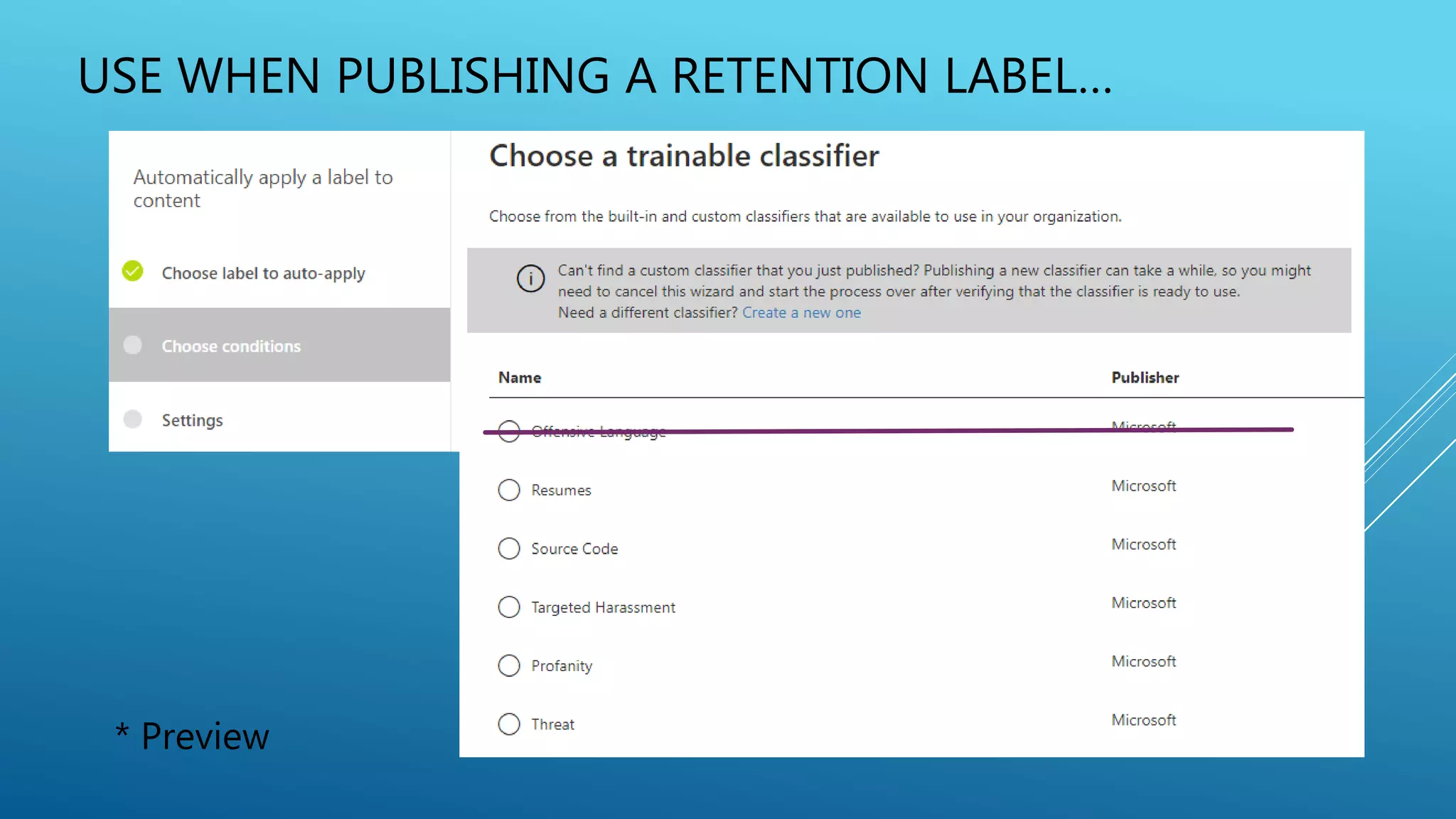 USE WHEN PUBLISHING A RETENTION LABEL…
* Preview
 