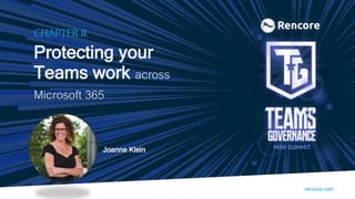 rencore.com
CHAPTER II
Protecting your
Teams work across
Microsoft 365
Joanne Klein
 