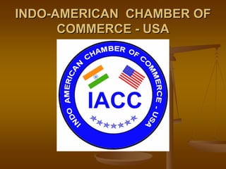 INDO-AMERICAN CHAMBER OF
      COMMERCE - USA
 