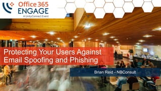 Protecting Your Users Against
Email Spoofing and Phishing
Brian Reid - NBConsult
1
 