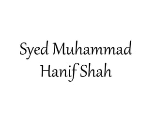 Syed Muhammad
Hanif Shah
 