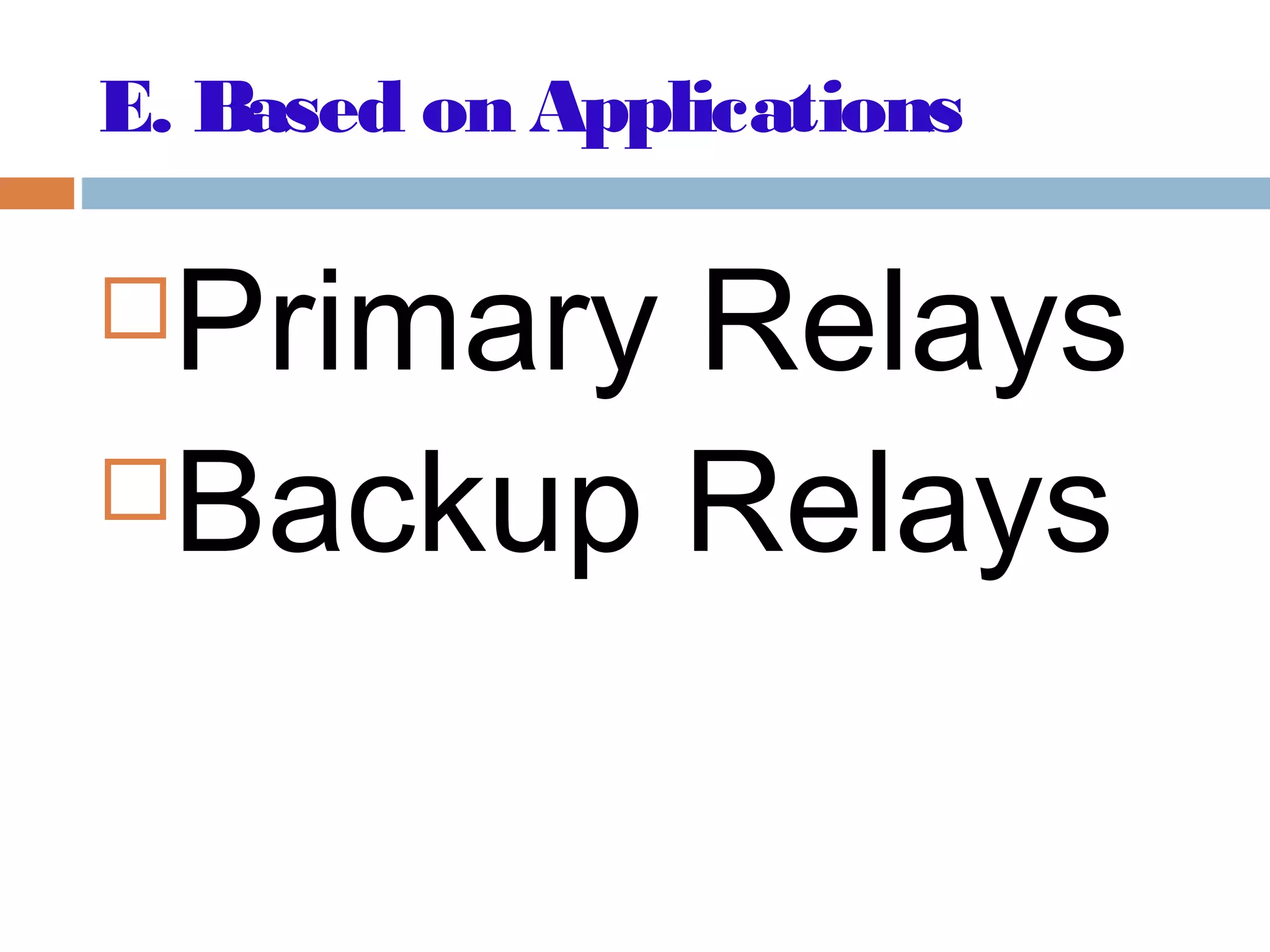 E. Based on Applications
Primary Relays
Backup Relays
 