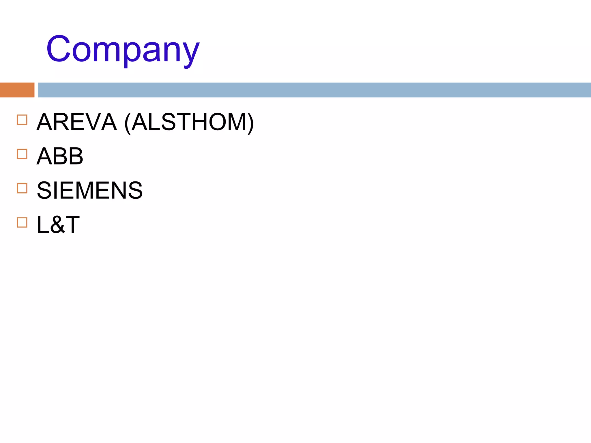Company
 AREVA (ALSTHOM)
 ABB
 SIEMENS
 L&T
 