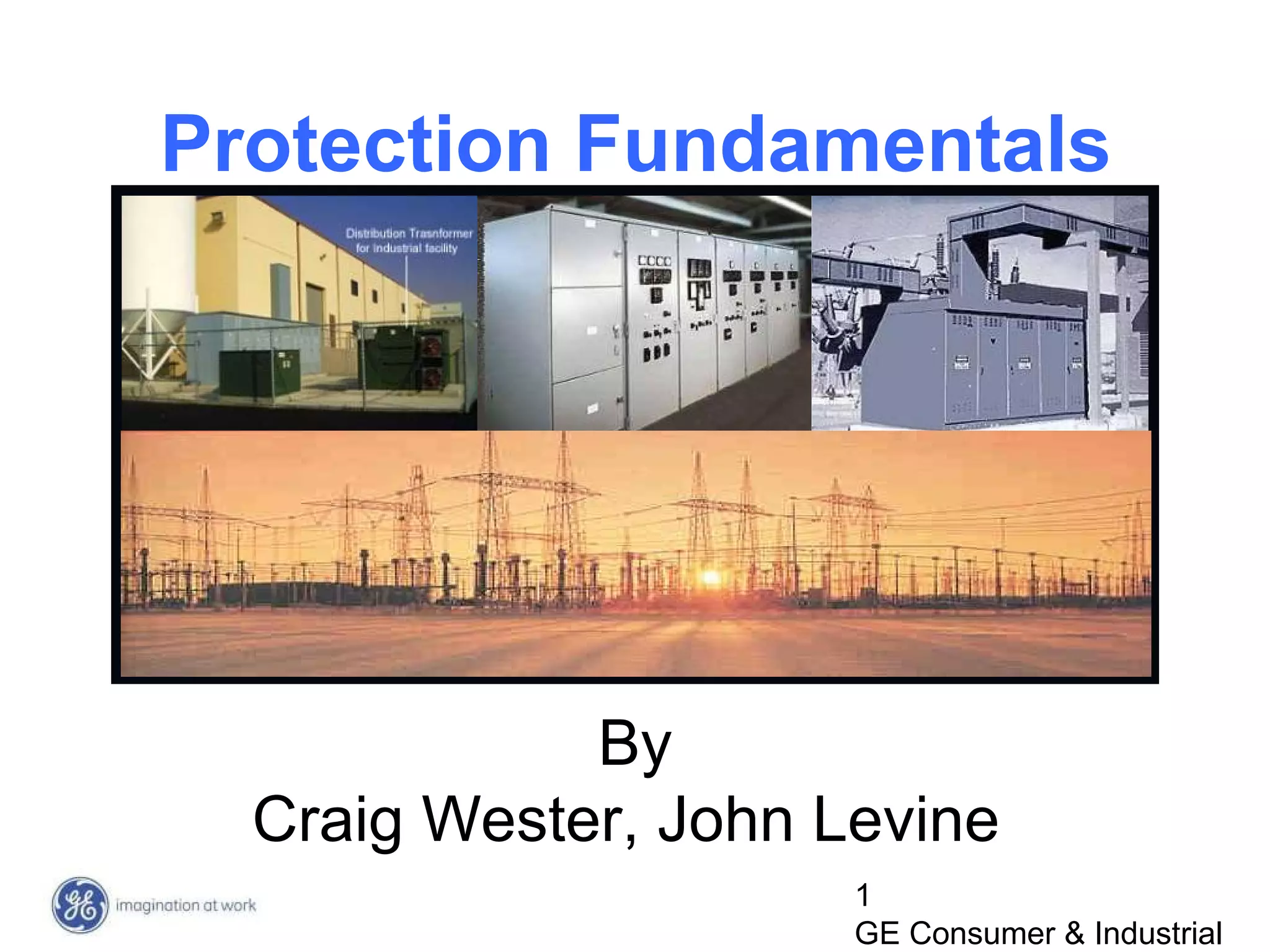 1
GE Consumer & Industrial
Protection Fundamentals
By
Craig Wester, John Levine
 