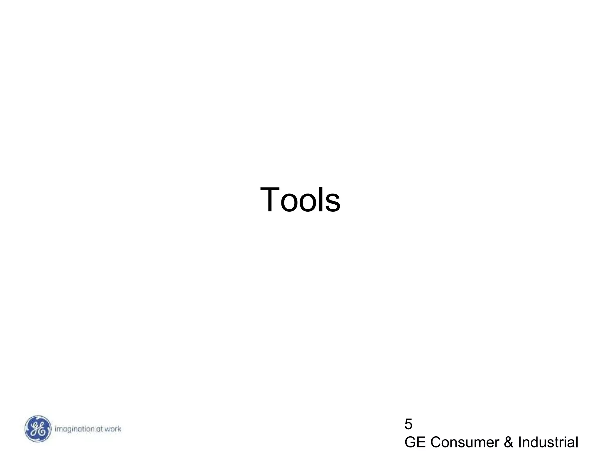 5
GE Consumer & Industrial
Tools
 