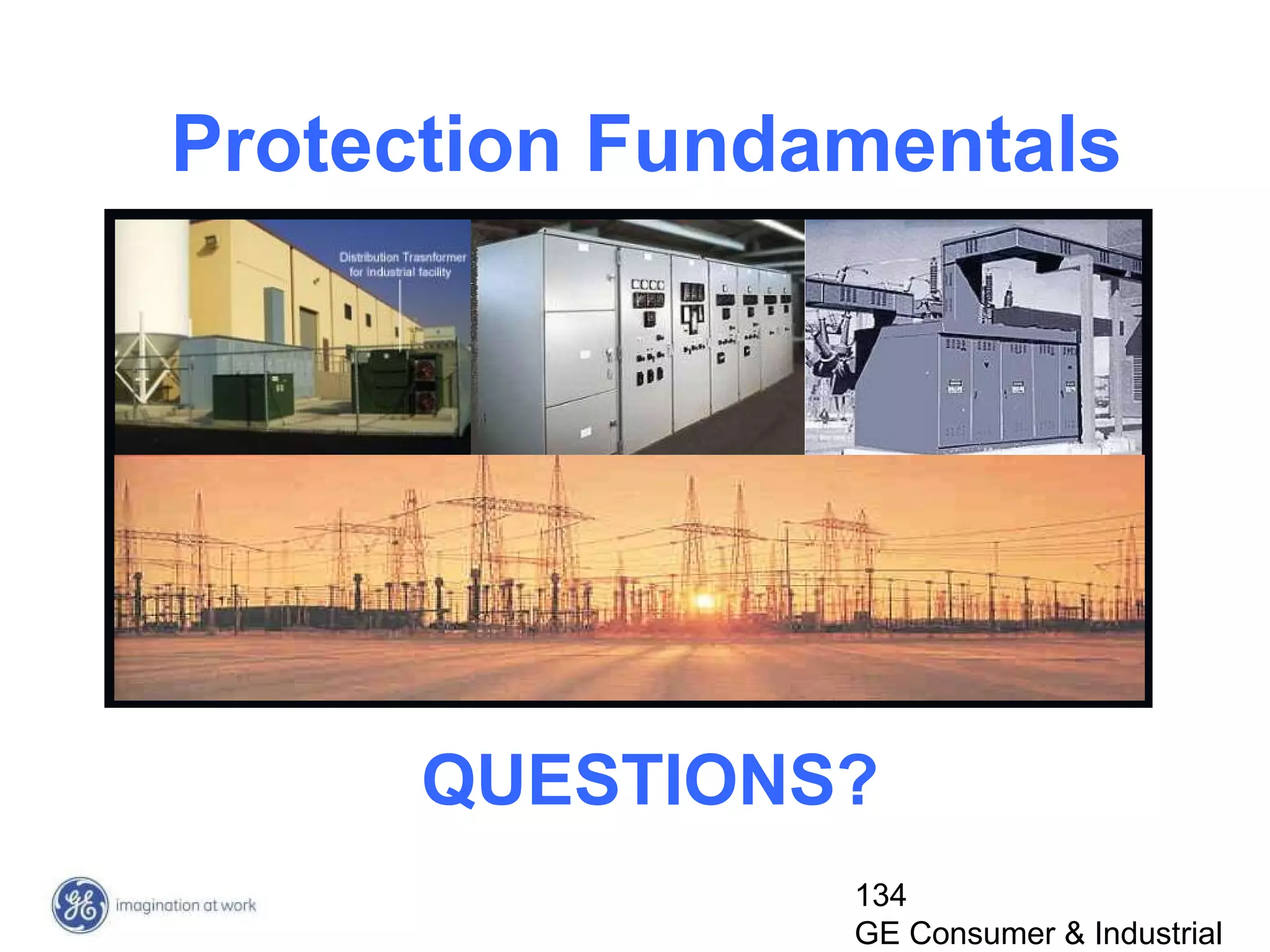 134
GE Consumer & Industrial
Protection Fundamentals
QUESTIONS?
 