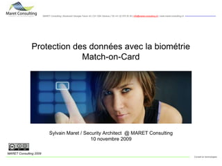 Sylvain Maret / Security Architect  @ MARET Consulting 10 novembre 2009 Protection des données avec la biométrie Match-on-Card MARET Consulting 2009 