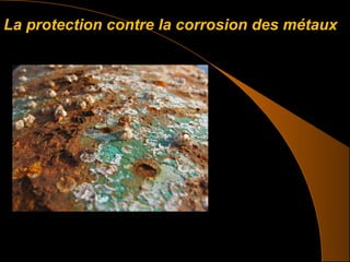 La protection contre la corrosion des métauxLa protection contre la corrosion des métaux
 