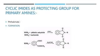 CYCLIC IMIDES AS PROTECTING GROUP FOR
PRIMARY AMINES:-
 Phthalimide:-
 FORMATION:
 