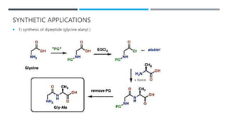 SYNTHETIC APPLICATIONS
 1) synthesis of dipeptide (glycine alanyl )
 