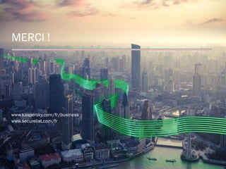 MERCI !
www.kaspersky.com/fr/business
www.securelist.com/fr
 