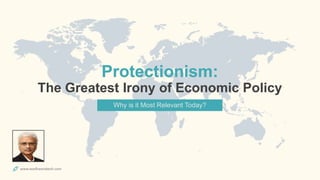 www.wadhwarakesh.com
Protectionism:
The Greatest Irony of Economic Policy
www.wadhwarakesh.com
Why is it Most Relevant Today?
 