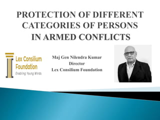 Maj Gen Nilendra Kumar
Director
Lex Consilium Foundation
IN ARMED CONFLICTS
 