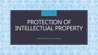 C
PROTECTION OF
INTELLECTUAL PROPERTY
https://hhslawyers.com/blog/
 