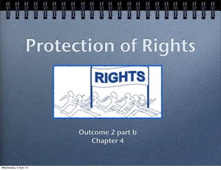 Protection of Rights
Outcome 2 part b
Chapter 4
Wednesday, 9 April 14
 