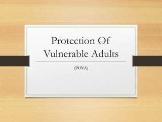 Protection Of 
Vulnerable Adults 
(POVA) 
 