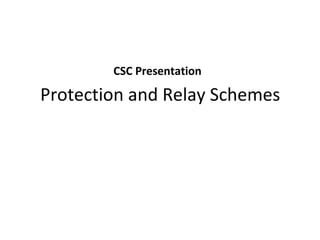 Protection and Relay Schemes
CSC Presentation
 