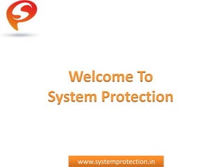 www.systemprotection.in
Welcome To
System Protection
 