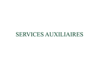 SERVICES AUXILIAIRES
 