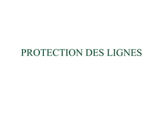 PROTECTION DES LIGNES
 