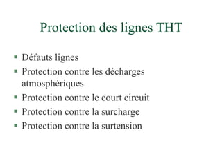 Protection des lignes THT
 Défauts lignes
 Protection contre les décharges
atmosphériques
 Protection contre le court circuit
 Protection contre la surcharge
 Protection contre la surtension
 