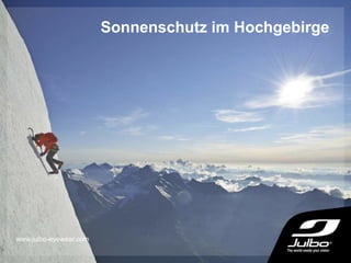 Sonnenschutz im Hochgebirge
www.julbo-eyewear.com
 