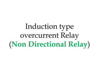 Induction type
overcurrent Relay
(Non Directional Relay)
 