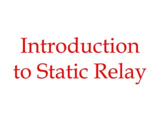 Introduction
to Static Relay
 