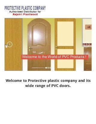 Welcome to Protective plastic company and its
wide range of PVC doors.
               Welcome to the World of PVC Products !
 
 