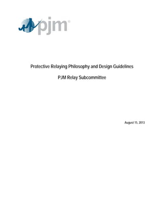 Protective Relaying Philosophy and Design Guidelines
PJM Relay Subcommittee
August 15, 2013
 