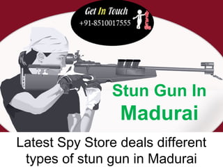Stun Gun In 
Madurai 
Latest Spy Store deals different 
types of stun gun in Madurai 
 