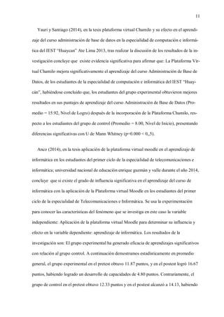 11
Yauri y Santiago (2014), en la tesis plataforma virtual Chamilo y su efecto en el aprendi-
zaje del curso administració...