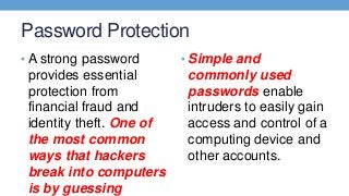 Password Protection
• A strong password
provides essential
protection from
financial fraud and
identity theft. One of
the ...