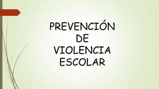 PREVENCIÓN
DE
VIOLENCIA
ESCOLAR

 