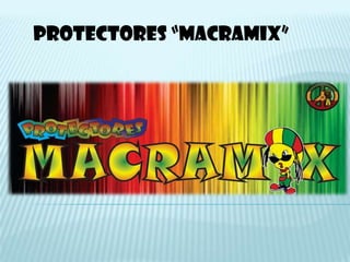 PROTECTORES “MACRAMIX”
 