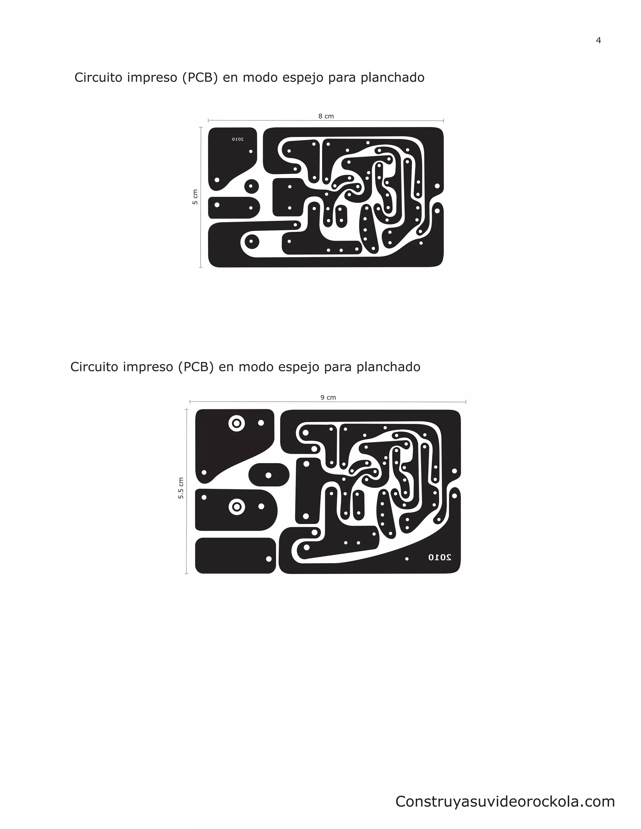 4



Circuito impreso (PCB) en modo espejo para planchado

                                    8 cm




                         5 cm




Circuito impreso (PCB) en modo espejo para planchado

                                     9 cm
                5.5 cm




                                                Construyasuvideorockola.com
 