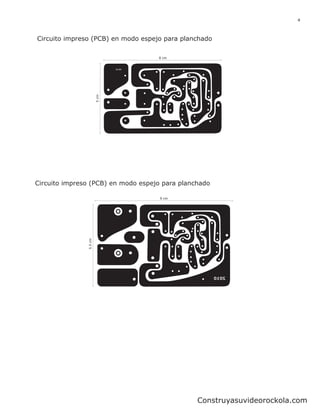 4



Circuito impreso (PCB) en modo espejo para planchado

                                    8 cm




                         5 cm




Circuito impreso (PCB) en modo espejo para planchado

                                     9 cm
                5.5 cm




                                                Construyasuvideorockola.com
 
